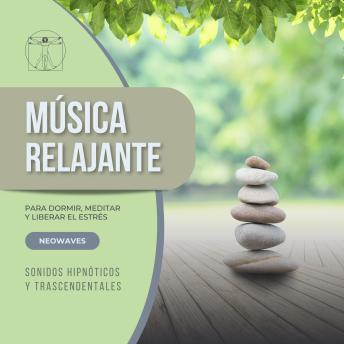 [Spanish] - Música Relajante para Dormir, Meditar y Liberar el Estrés (Sonidos Hipnóticos y Trascendentales): Sonidos suaves y melódicos para un sueño profundo, relajación total y equilibrio mental. Perfecto para meditación, aliviar la ansiedad y reducir el estrés di