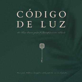 [Spanish] - Código de Luz – La clave divina para tu transformación interior - 11 hermosas composiciones para la meditación: Música para Meditación: Sumérgete en estados profundos… sin años de práctica