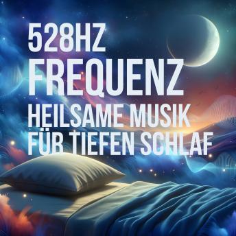 [German] - 528 Hz Frequenz – Heilsame Musik für tiefen Schlaf