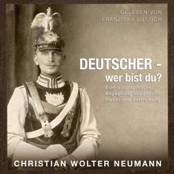 [German] - Deutscher – wer bist du?: Eine biographische Begegnung mit Pflicht, Flucht und Vertreibung