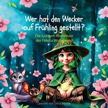 [German] - Wer hat den Wecker auf Frühling gestellt?: Die lustigen Abenteuer der Fidelia Wirbelwind
