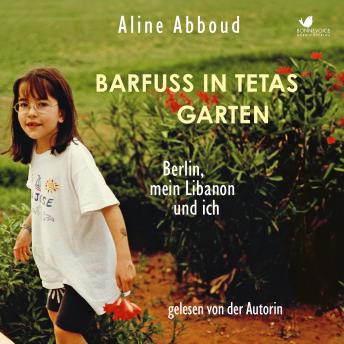 [German] - Barfuss in Tetas Garten: Berlin, mein Libanon und ich