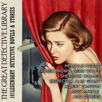 The Great Detective Library: 101 Legendary Detective Novels & Stories: Hercule Poirot, Father Brown, Nero Wolfe, Sherlock Holmes,  Inspector Alan Grant, Albert Campion, Miss Marple and others