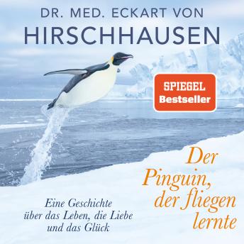 [German] - Der Pinguin, der fliegen lernte: Eine Geschichte über das Leben, die Liebe und das Glück