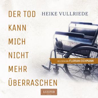 DER TOD KANN MICH NICHT MEHR ÜBERRASCHEN: Roman Hörbuch von Heike Vullriede