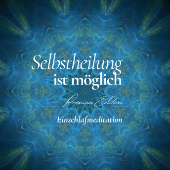 [German] - Selbstheilung aktivieren - Einschlafmeditation (Premium Edition): Geführte Einschlafbegleitung für tiefgehende Regeneration, innere Balance und ganzheitliche Heilung