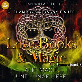 [German] - Alte Magie und junge Liebe: Love, Books & Magic - Sammelband 6 (Sammelbände Love, Books & Magic)