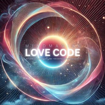 [German] - mindMAGIXX - Love Code: Aktiviere die Frequenz der Liebe – für dich selbst und für die Welt: Biofrequenzen, die dein Herz berühren und deine Seele nähren