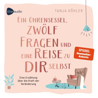 [German] - Ein Ohrensessel, zwölf Fragen und eine Reise zu dir selbst: Eine Erzählung über die Kraft der Veränderung