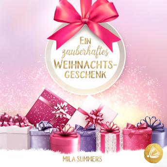 Ein zauberhaftes Weihnachtsgeschenk - Mila Summers