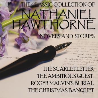 The Сlassic Collection of Nathaniel Hawthorne. Novels and stories: The Scarlet Letter. The Ambitious Guest.  Roger Malvin's Burial. The Christmas Banquet