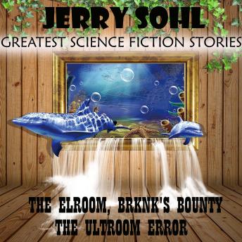 Jerry Sohl. The Greatest Science Fiction Stories: The Elroom. Brknk's Bounty. The Ultroom Error
