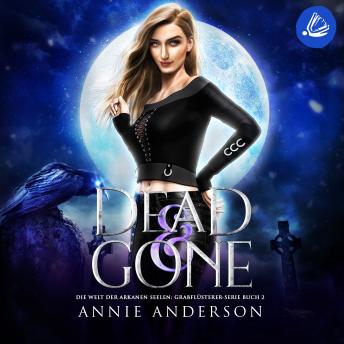 [German] - Dead and Gone (Die Welt der Arkanen Seelen: Grabflüsterer, Band 2)
