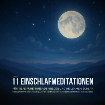 [German] - 11 geführte Einschlafmeditationen für tiefe Ruhe, inneren Frieden und heilsamen Schlaf: Die beruhigende Audiokollektion für nächtliche Entspannung, Selbstheilung und sanftes Einschlafen – für Anfänger und Fortgeschrittene gleichermaßen geeignet