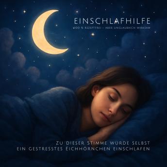 [German] - 4 sanfte Einschlafmeditationen: Zu dieser Stimme würde selbst ein gestresstes Eichhörnchen einschlafen: Geführte Einschlafhilfe: 100 % rezeptfrei – aber unglaublich wirksam Cover