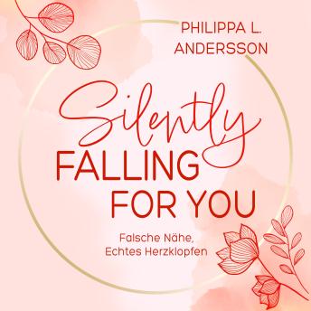 Silently Falling For You - Falsche Nähe, Echtes Herzklopfen Hörbuch von Philippa L. Andersson