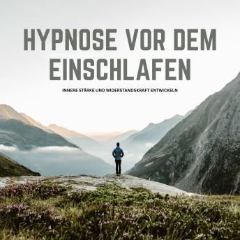[German] - Hypnose vor dem Einschlafen: Resilienz-Training mit Hypnose: Innere Stärke und Widerstandskraft entwickeln