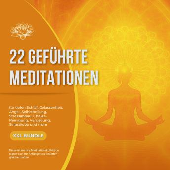 [German] - 22 geführte Premium-Meditationen für tiefen Schlaf, Gelassenheit, Angst, Selbstheilung, Stressabbau, Chakra-Reinigung, Vergebung, Selbstliebe und mehr: Diese ultimative Meditationskollektion eignet sich für Anfänger bis Experten gleichermaßen