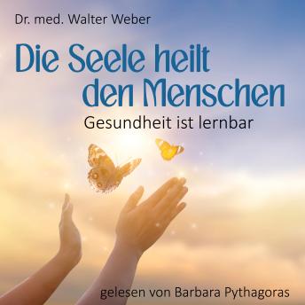 [German] - Die Seele heilt den Menschen: Gesundheit ist lernbar