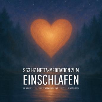 [German] - 963 Hz Metta-Meditation zum Einschlafen: In wohlwollender Güte verweilen und friedvoll einschlafen