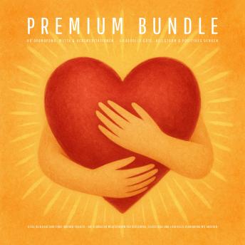 [German] - Premium Bundle: Ho'oponopono, Metta & Herzmeditationen – Liebevolle Güte, Heilstrom & Positives Denken: Heile dein Herz und finde inneren Frieden – Die schönsten Meditationen für Vergebung, Selbstliebe und eine liebevolle Verbindung mit anderen