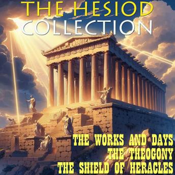 The Hesiod Collection: The Works and Days, The Theogony, The Shield of Heracles