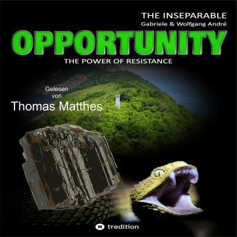 [German] - OPPORTUNITY - The power of resistance: THE INSEPARABLE - TRILOGY OF ADVENTURES - BAND 1
