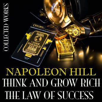 Napoleon Hill. Collected Works: Think And Grow Rich. The Law Of Success