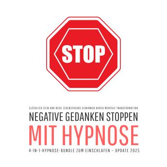 [German] - Negative Gedanken stoppen mit Hypnose (4-in-1-Hypnose-Bundle zum Einschlafen – Update 2025): Glücklich sein und neue Lebensfreude gewinnen durch mentale Transformation