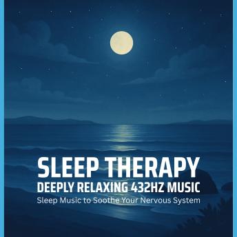 SLEEP THERAPY - Deeply Relaxing 432HZ Music: Sleep Music to Soothe Your Nervous System