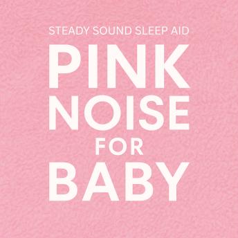 Pink Noise For Baby: Steady Sound Sleep Aid