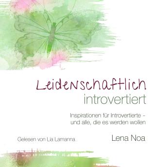 [German] - Leidenschaftlich introvertiert: Inspirationen für Introvertierte - und alle, die es werden wollen