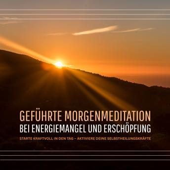 [German] - Geführte Morgenmeditation bei Energiemangel und Erschöpfung: Starte kraftvoll in den Tag und aktiviere deine Selbstheilungskräfte