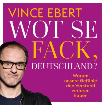 [German] - WOT SE FACK, DEUTSCHLAND: WARUM UNSERE GEFÜHLE DEN VERSTAND VERLOREN HABEN