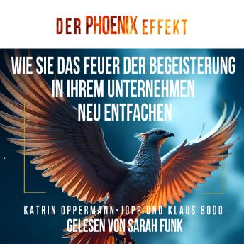 [German] - Der Phoenix Effekt: Wie Sie das Feuer der Begeisterung in Ihrem Unternehmen neu entfachen