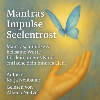 [German] - Mantras · Impulse · Seelentrost: Mantras, Impulse & liebevolle Affirmationen für dein inneres Kind – entfache dein inneres Licht
