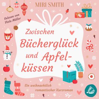 [German] - Zwischen Bücherglück und Apfelküssen: Ein weihnachtlich romantischer Kurzroman