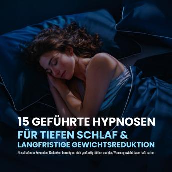[German] - 15 geführte Hypnosen für tiefen Schlaf & Gewichtsreduktion: Einschlafen in Sekunden, Gedanken beruhigen, sich großartig fühlen und das Wunschgewicht dauerhaft halten