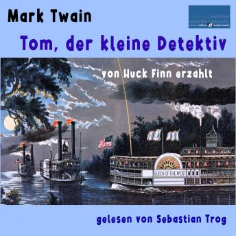 [German] - Mark Twain: Tom, der kleine Detektiv: von Huck Finn erzählt