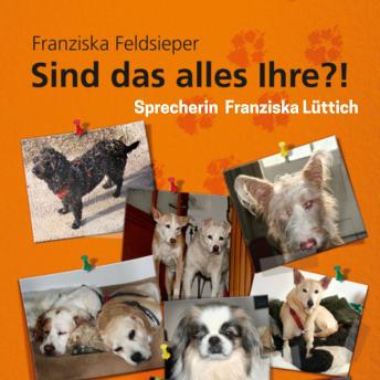 [German] - Sind das alles Ihre?!: Das chaotische Leben mit unseren alten und/oder behinderten Hunden