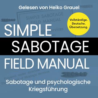 [German] - Sabotage und psychologische Kriegsführung. Ein kleines Handbuch 'Simple Sabotage Field Manual' von 1944. Vollständige Deutsche Ausgabe