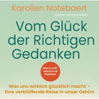 [German] - Vom Glück der richtigen Gedanken: Was uns wirklich glücklich macht - Eine verblüffende Reise in unser Gehirn