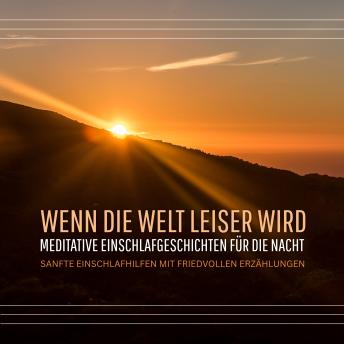 [German] - Wenn die Welt leiser wird  -  Meditative Einschlafgeschichten für die Nacht: Sanfte Einschlafhilfen mit friedvollen Erzählungen