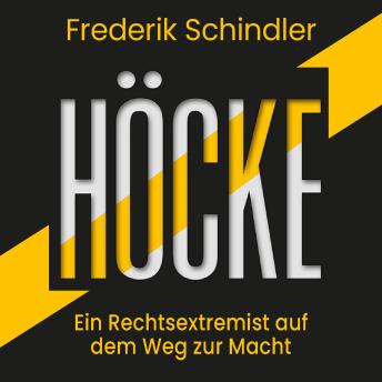 Höcke: Ein Rechtsextremist auf dem Weg zur Macht. Die AfD und ihr gefährlichster Vordenker - Frederik Schindler