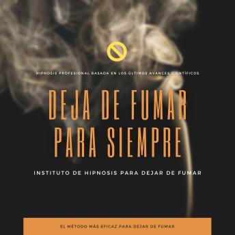 [Spanish] - Deja de fumar para siempre : Hipnosis profesional basada en los últimos avances científicos: El método más eficaz para dejar de fumar