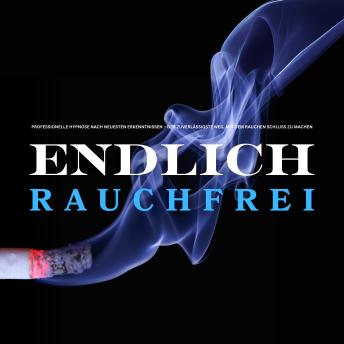 [German] - Endlich rauchfrei – für immer ! Der zuverlässigste Weg, mit dem Rauchen Schluss zu machen: Professionelle Nichtraucher-Hypnose nach neuesten Erkenntnissen