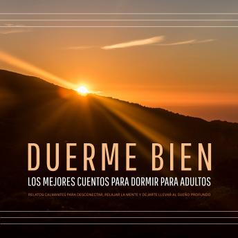 [Spanish] - DUERME BIEN – Los mejores cuentos para dormir para adultos: Relatos calmantes para desconectar, relajar la mente y dejarte llevar al sueño profundo