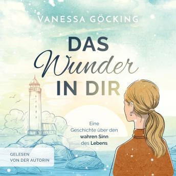 [German] - Das Wunder in dir: Eine Geschichte über den wahren Sinn des Lebens