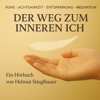 [German] - DER WEG ZUM INNEREN ICH: Ruhe - Achtsamkeit - Entspannung - Meditation