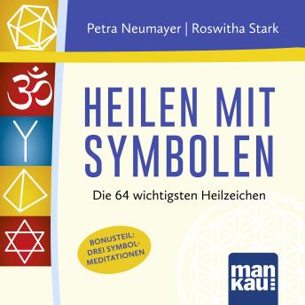 [German] - Heilen mit Symbolen. Das Hörbuch: Die 64 wichtigsten Heilzeichen - Mit Bonusteil: 3 Symbol-Meditationen